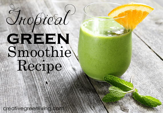 tropical green smoothie recipe on Creative Green Living.jpg